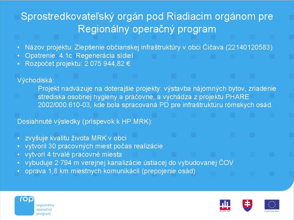 Sprostredkovateľský orgán pod Riadiacim orgánom pre Regionálny operačný program • Názov projektu: Zlepšenie občianskej