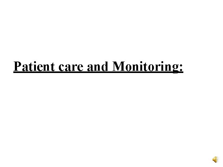 Patient care and Monitoring: 
