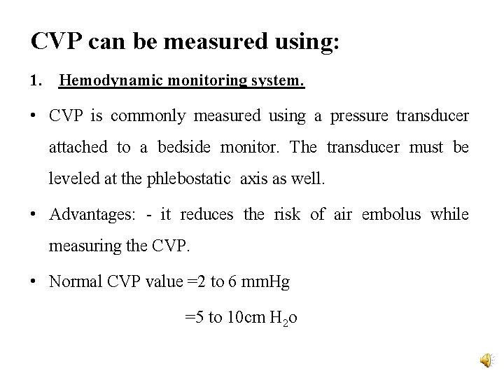 CVP can be measured using: 1. Hemodynamic monitoring system. • CVP is commonly measured