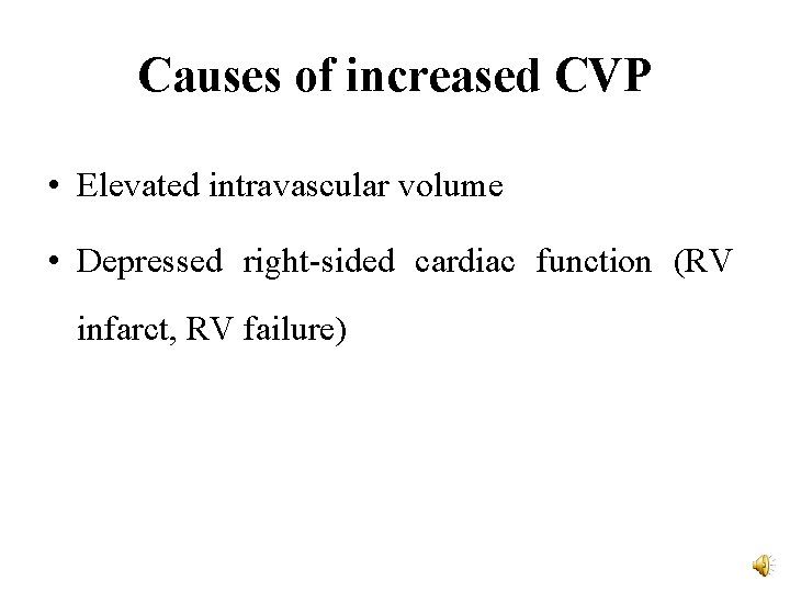 Causes of increased CVP • Elevated intravascular volume • Depressed right-sided cardiac function (RV