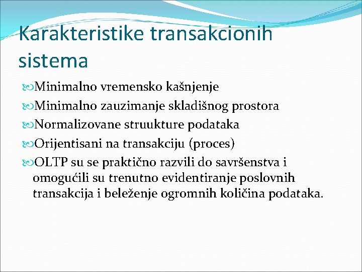 Karakteristike transakcionih sistema Minimalno vremensko kašnjenje Minimalno zauzimanje skladišnog prostora Normalizovane struukture podataka Orijentisani