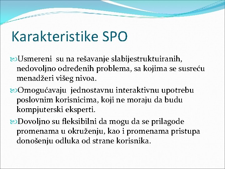 Karakteristike SPO Usmereni su na rešavanje slabijestruktuiranih, nedovoljno određenih problema, sa kojima se susreću