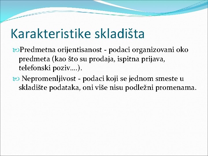 Karakteristike skladišta Predmetna orijentisanost - podaci organizovani oko predmeta (kao što su prodaja, ispitna