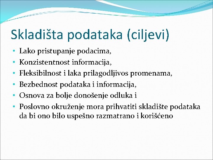 Skladišta podataka (ciljevi) • • • Lako pristupanje podacima, Konzistentnost informacija, Fleksibilnost i laka