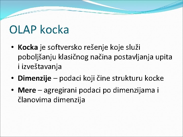 OLAP kocka • Kocka je softversko rešenje koje služi poboljšanju klasičnog načina postavljanja upita