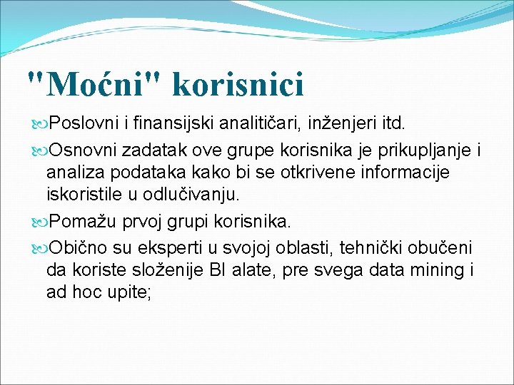 "Moćni" korisnici Poslovni i finansijski analitičari, inženjeri itd. Osnovni zadatak ove grupe korisnika je