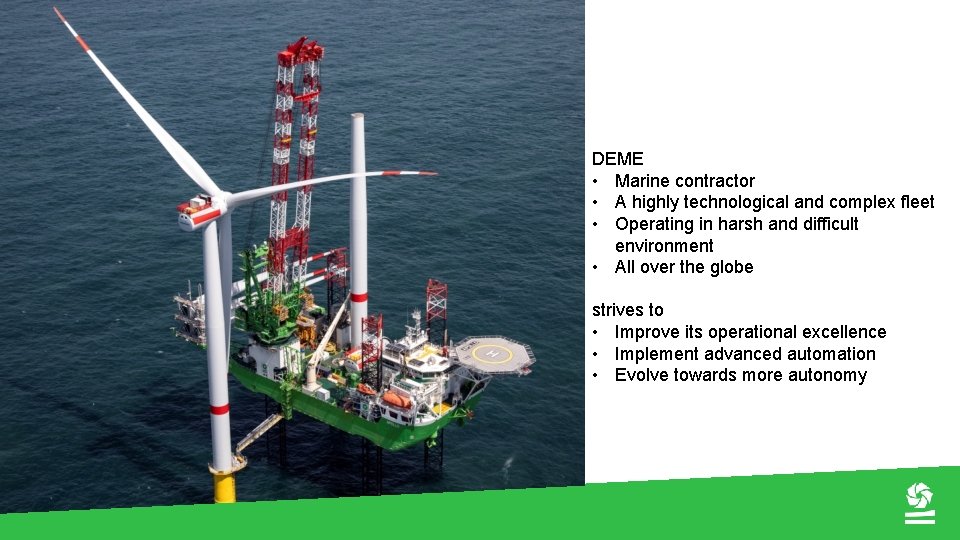 DEME • Marine contractor • A highly technological and complex fleet • Operating in