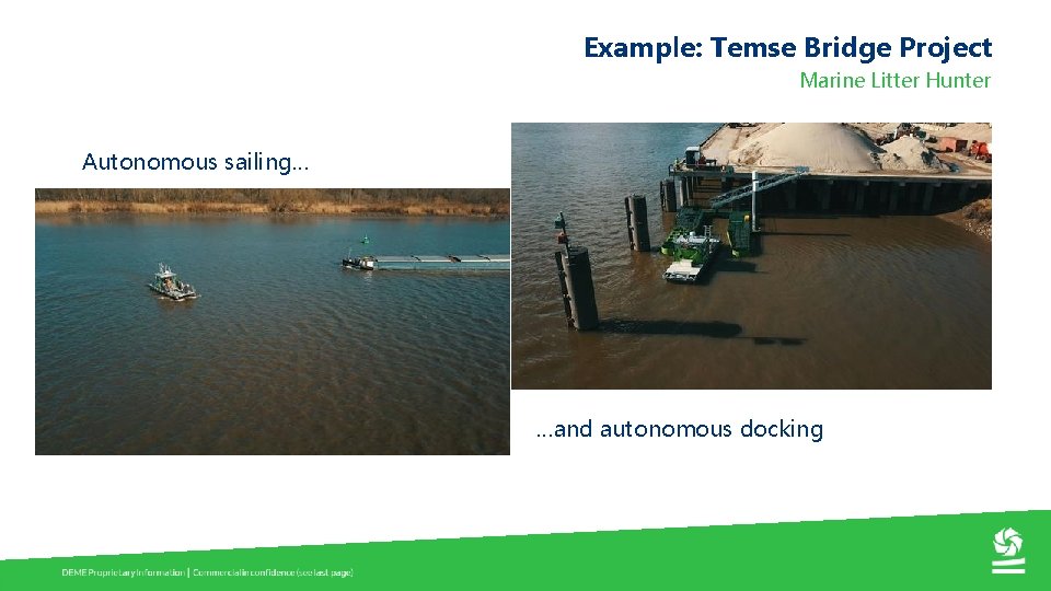 Example: Temse Bridge Project Marine Litter Hunter Autonomous sailing… …and autonomous docking 