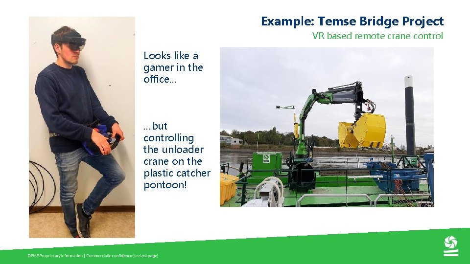 Example: Temse Bridge Project VR based remote crane control Looks like a gamer in
