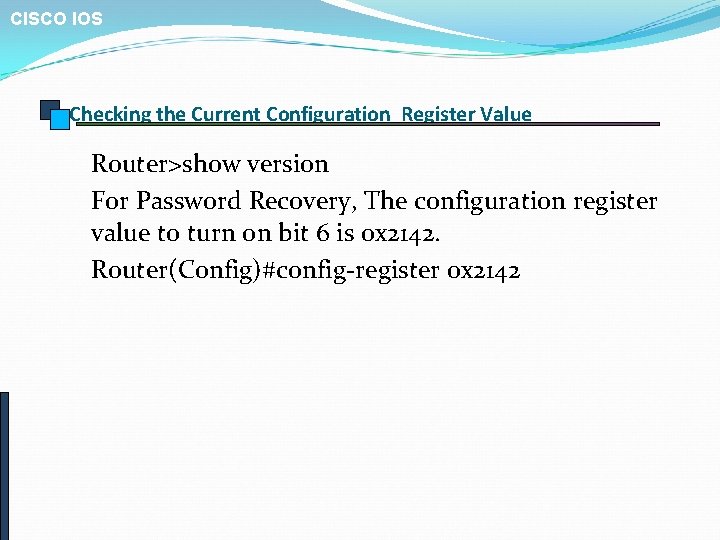 CISCO IOS Checking the Current Configuration Register Value Router>show version For Password Recovery, The