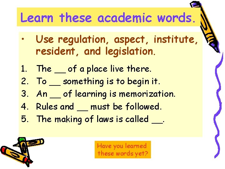 Learn these academic words. • Use regulation, aspect, institute, resident, and legislation. 1. 2.