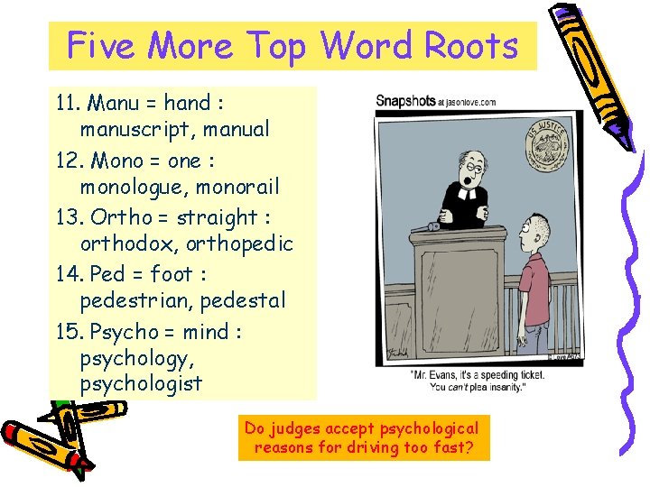 Five More Top Word Roots 11. Manu = hand : manuscript, manual 12. Mono