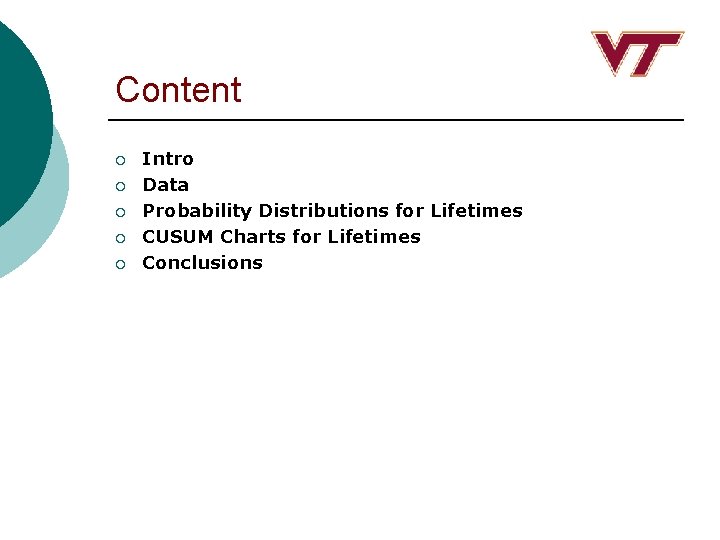 Content ¡ ¡ ¡ Intro Data Probability Distributions for Lifetimes CUSUM Charts for Lifetimes