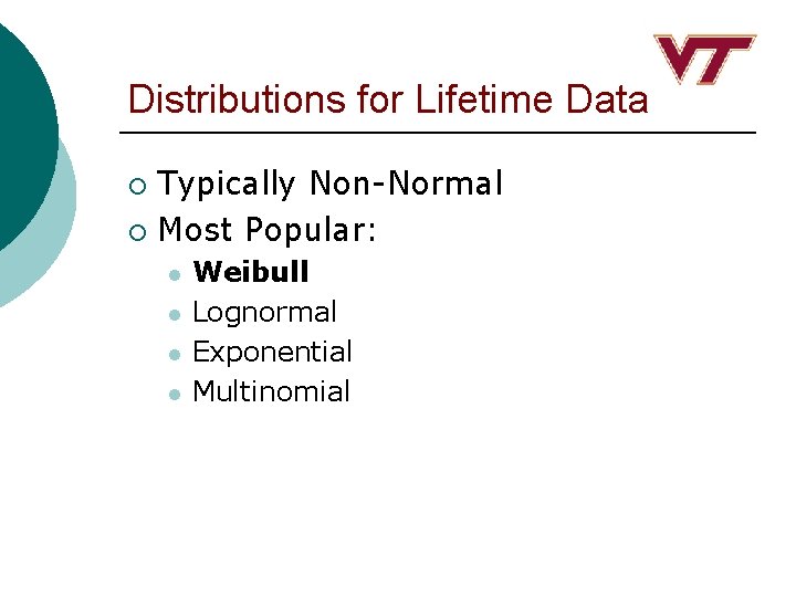 Distributions for Lifetime Data Typically Non-Normal ¡ Most Popular: ¡ l l Weibull Lognormal