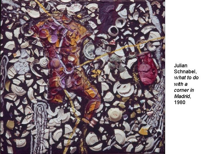 Julian Schnabel, What to do with a corner in Madrid, 1980 