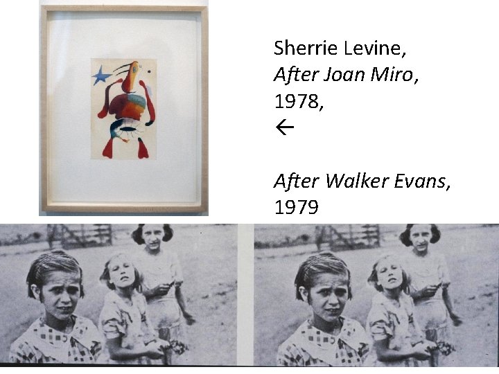 Sherrie Levine, After Joan Miro, 1978, After Walker Evans, 1979 