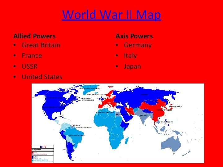 World War II Map Allied Powers • Great Britain • France • USSR •