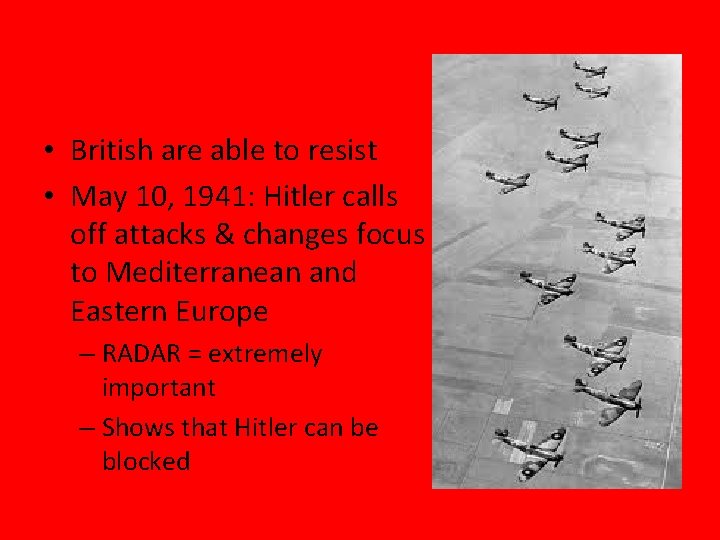  • British are able to resist • May 10, 1941: Hitler calls off