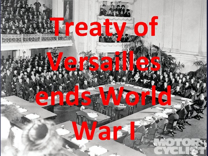 Treaty of Versailles ends World War I 