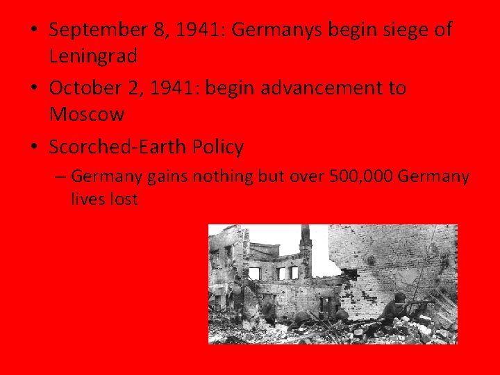  • September 8, 1941: Germanys begin siege of Leningrad • October 2, 1941: