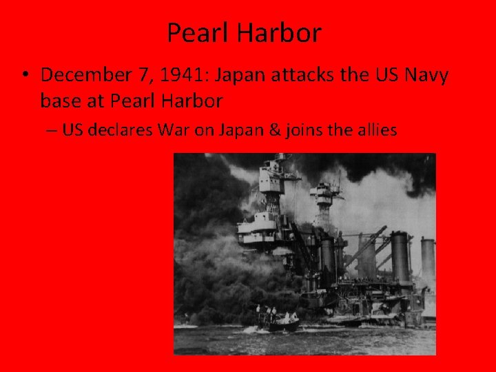 Pearl Harbor • December 7, 1941: Japan attacks the US Navy base at Pearl