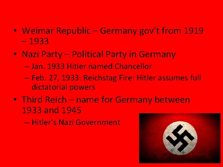  • Weimar Republic – Germany gov’t from 1919 – 1933 • Nazi Party