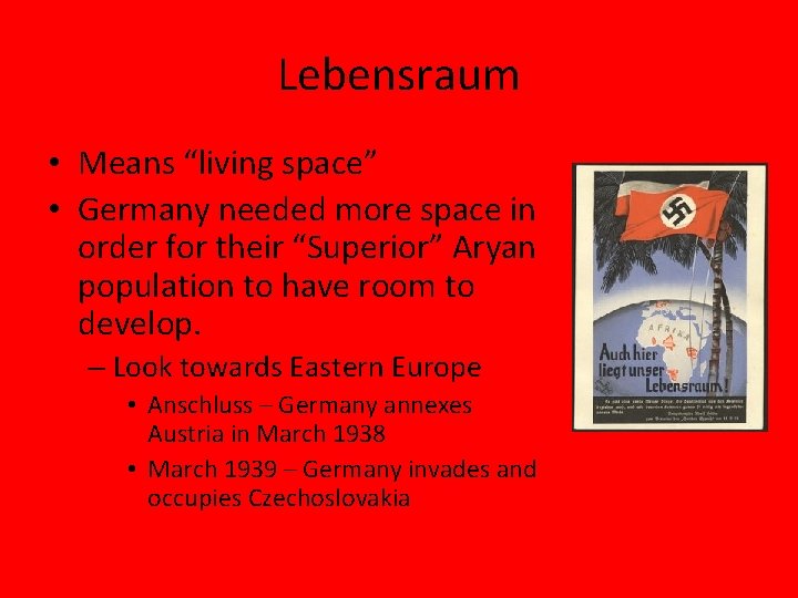 Lebensraum • Means “living space” • Germany needed more space in order for their