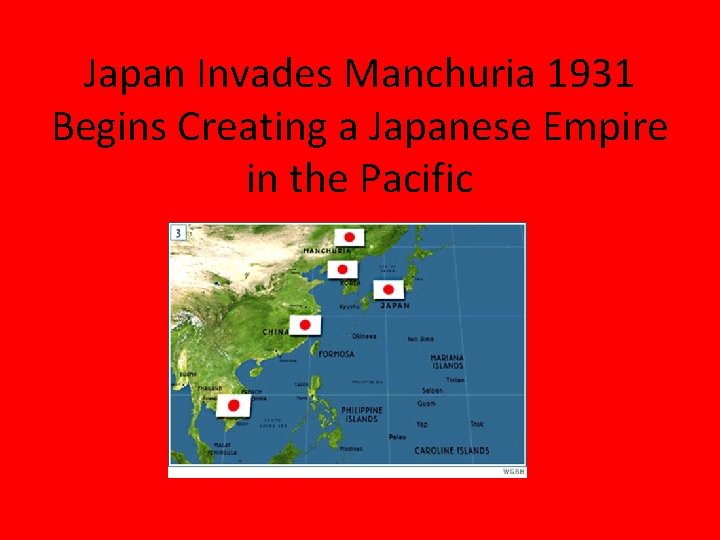 Japan Invades Manchuria 1931 Begins Creating a Japanese Empire in the Pacific 