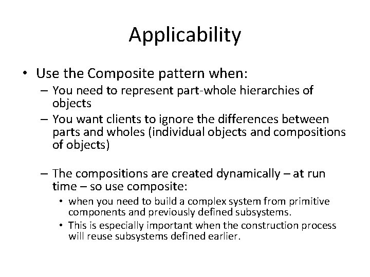 Applicability • Use the Composite pattern when: – You need to represent part-whole hierarchies