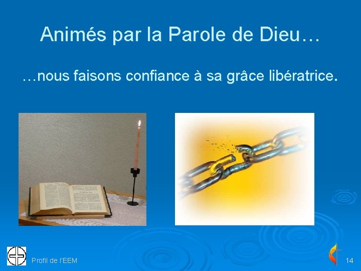 Animés par la Parole de Dieu… …nous faisons confiance à sa grâce libératrice. Profil