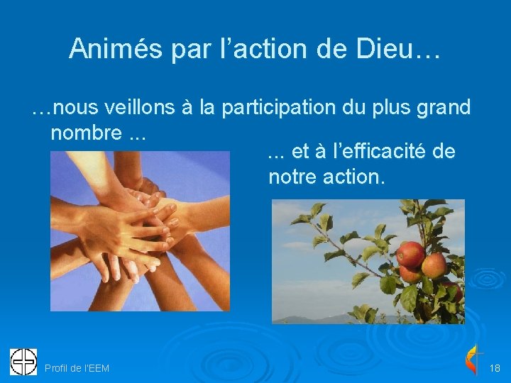 Animés par l’action de Dieu… …nous veillons à la participation du plus grand nombre.