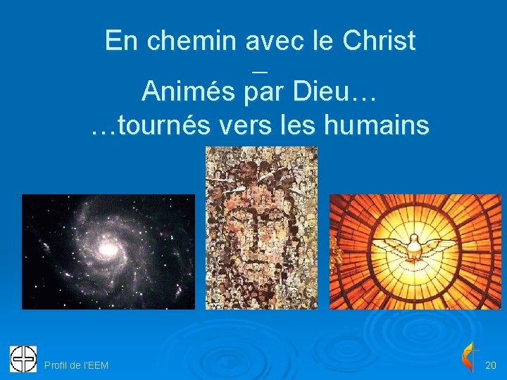 En chemin avec le Christ __ Animés par Dieu… …tournés vers les humains Profil