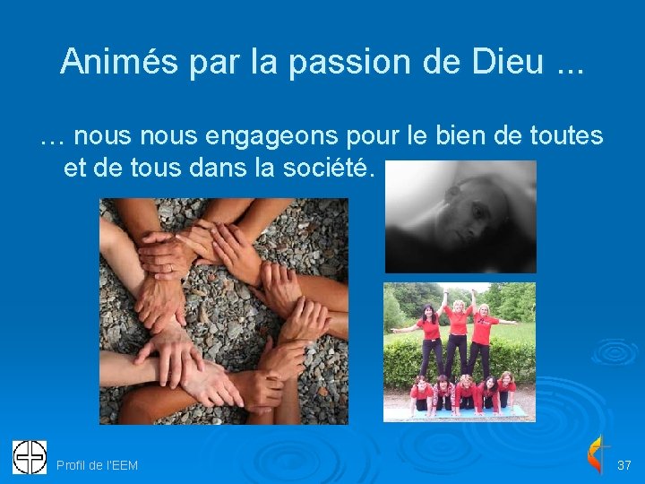 Animés par la passion de Dieu. . . … nous engageons pour le bien