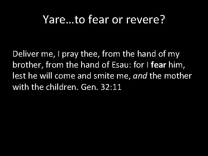 Yare…to fear or revere? Deliver me, I pray thee, from the hand of my