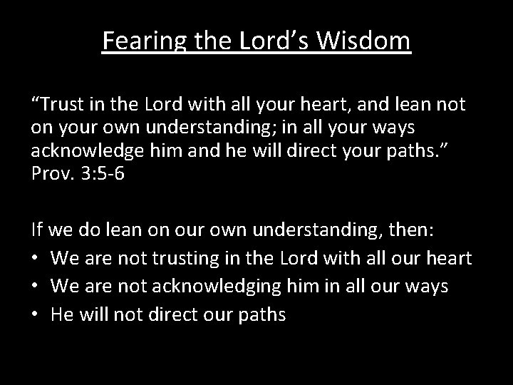 Fearing the Lord’s Wisdom “Trust in the Lord with all your heart, and lean