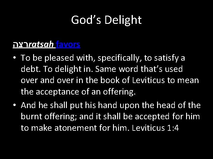 God’s Delight רצה ratsah favors • To be pleased with, specifically, to satisfy a
