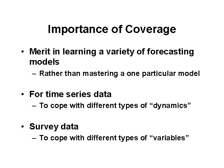 Importance of Coverage • Merit in learning a variety of forecasting models – Rather