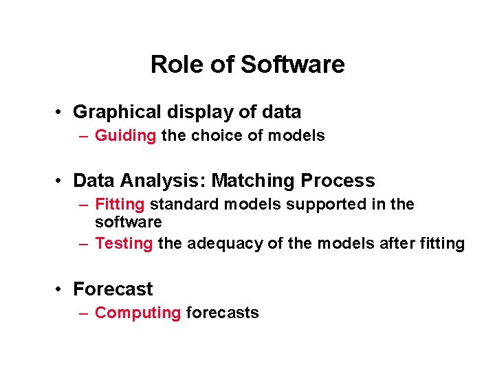 Role of Software • Graphical display of data – Guiding the choice of models