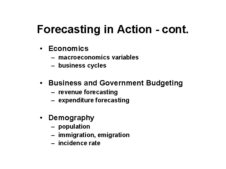 Forecasting in Action - cont. • Economics – macroeconomics variables – business cycles •