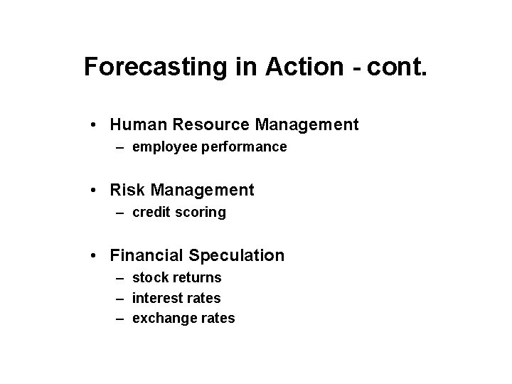 Forecasting in Action - cont. • Human Resource Management – employee performance • Risk