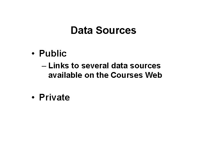 Data Sources • Public – Links to several data sources available on the Courses