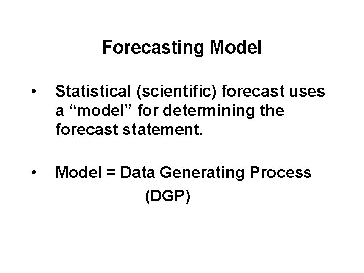 Forecasting Model • Statistical (scientific) forecast uses a “model” for determining the forecast statement.