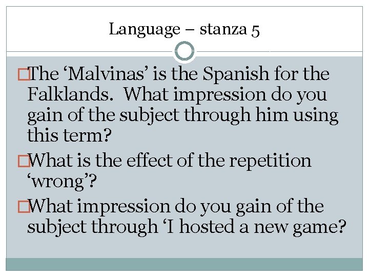 Language – stanza 5 �The ‘Malvinas’ is the Spanish for the Falklands. What impression