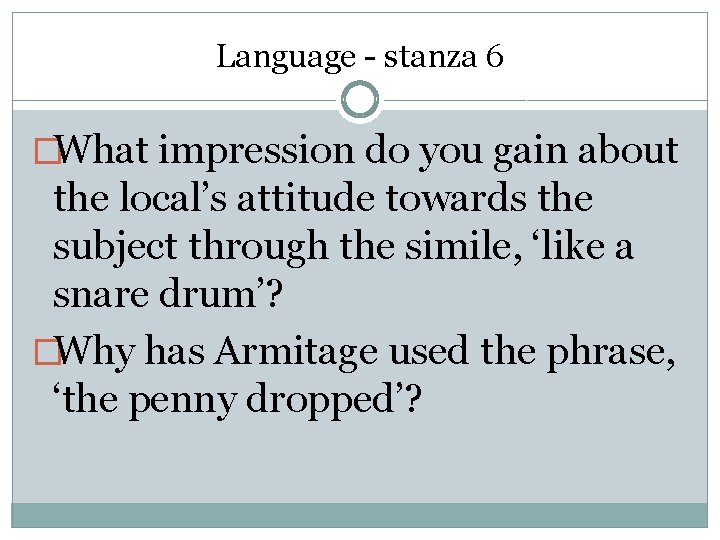 Language - stanza 6 �What impression do you gain about the local’s attitude towards