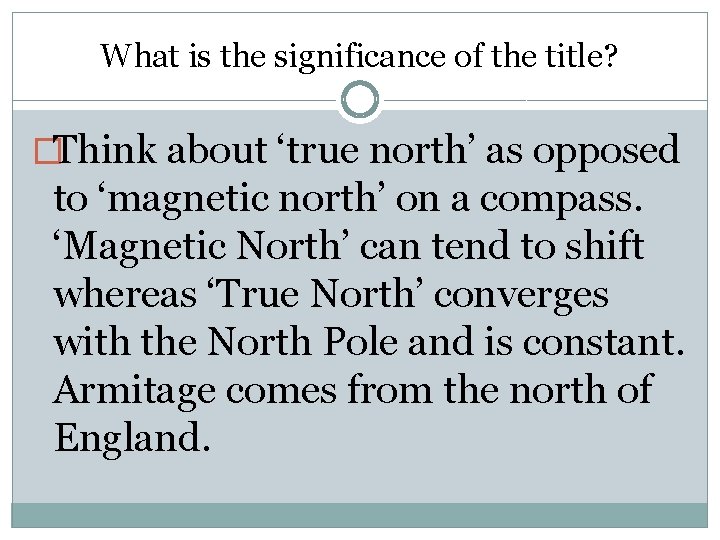 What is the significance of the title? �Think about ‘true north’ as opposed to