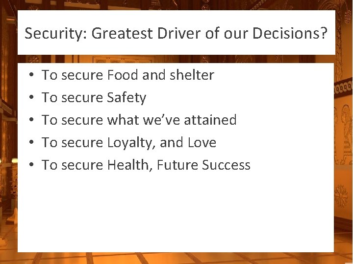 Security: Greatest Driver of our Decisions? • • • To secure Food and shelter
