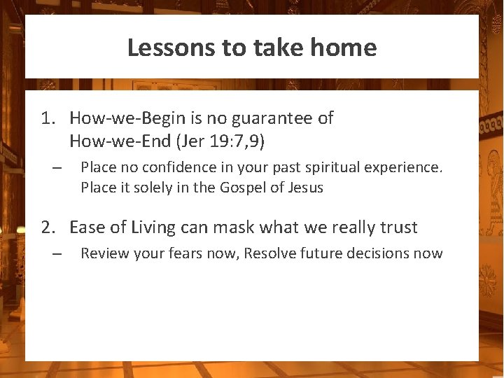 Lessons to take home 1. How-we-Begin is no guarantee of How-we-End (Jer 19: 7,