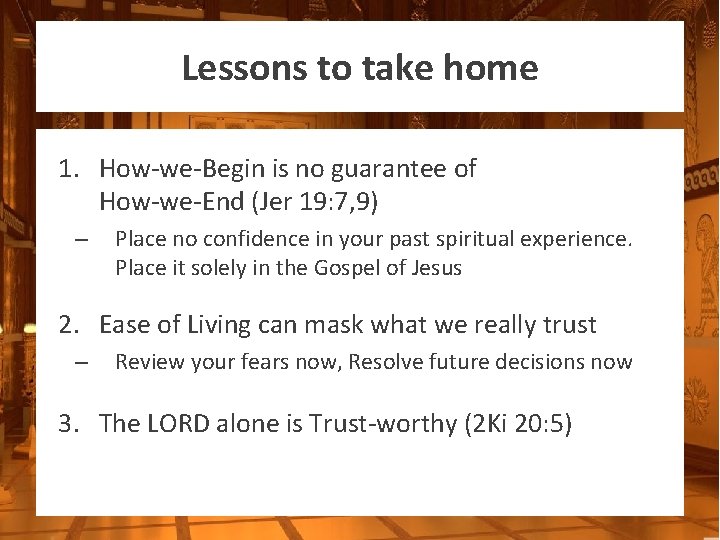 Lessons to take home 1. How-we-Begin is no guarantee of How-we-End (Jer 19: 7,