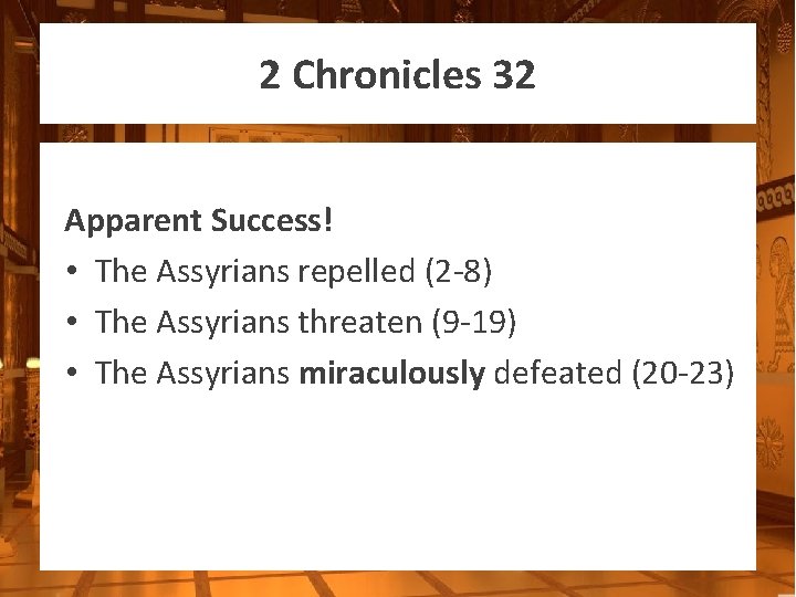 2 Chronicles 32 Apparent Success! • The Assyrians repelled (2 -8) • The Assyrians