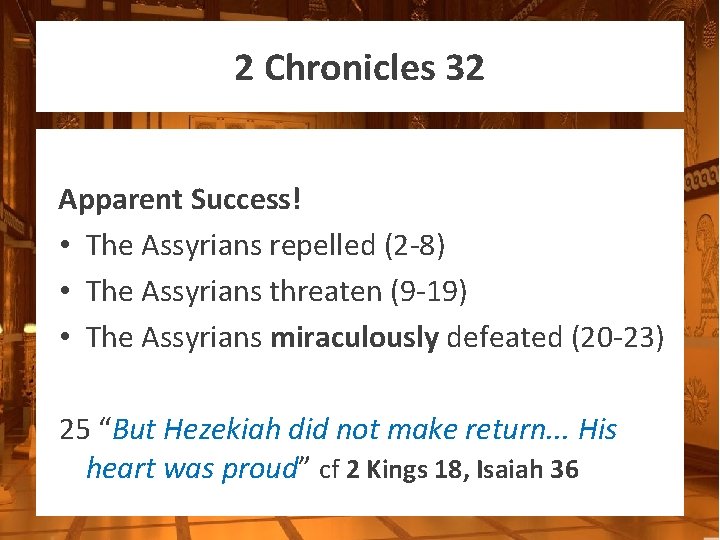 2 Chronicles 32 Apparent Success! • The Assyrians repelled (2 -8) • The Assyrians